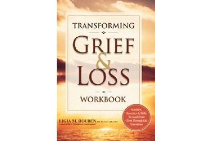 Transforming Grief & Loss Workbook: Activities, Exercises & Skills Transforming Grief & Loss Workbook: Activities, Exercises & Skills