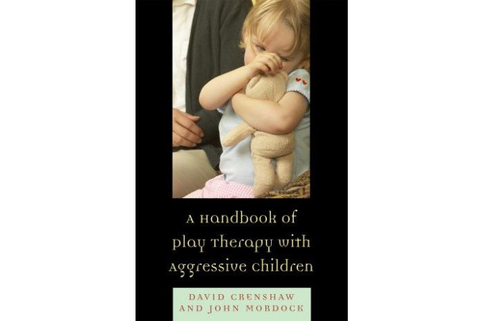 A Handbook of Play Therapy with Aggressive Children A Handbook of Play Therapy with Aggressive Children