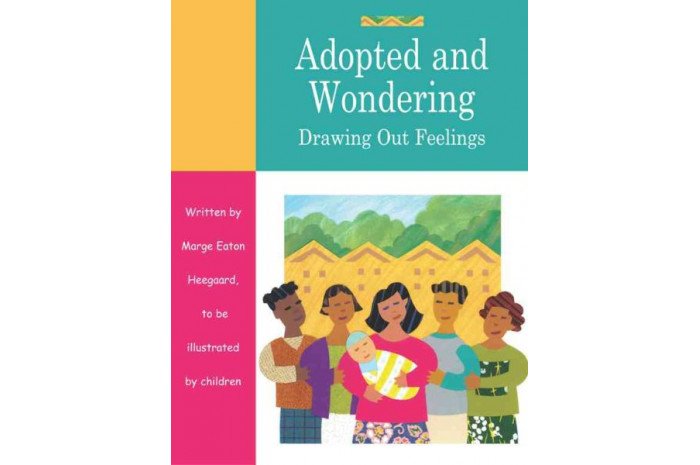 Adopted and Wondering: Drawing Out Feelings Adopted and Wondering: Drawing Out Feelings