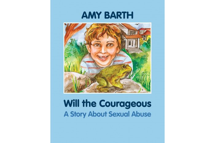 Will the Courageous: A Story About Sexual Abuse Will the Courageous: A Story About Sexual Abuse