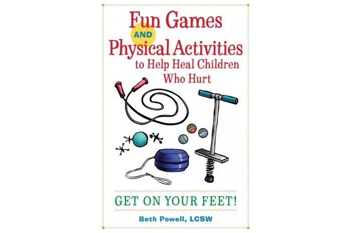 Fun Games and Physical Activities to Help Heal Children Who Hurt Fun Games and Physical Activities to Help Heal Children Who Hurt
