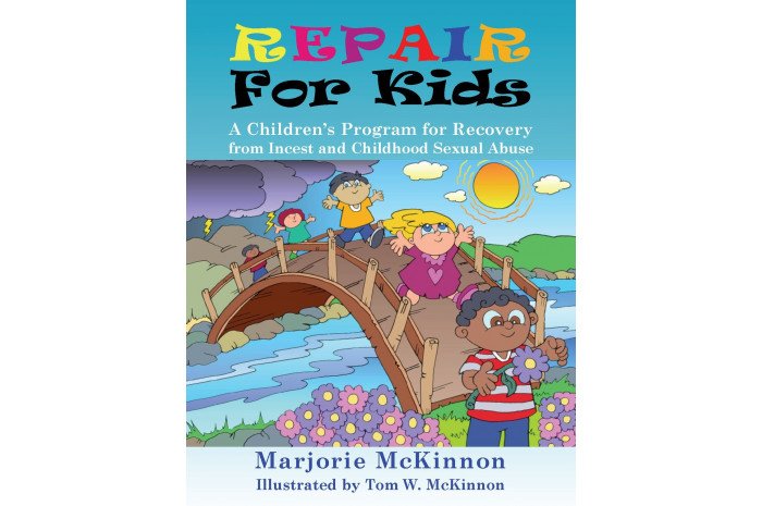 REPAIR for Kids: A Children's Program for Recovery from Incest and Childhood Sexual Abuse REPAIR for Kids: A Children's Program for Recovery from Incest and Childhood Sexual Abuse