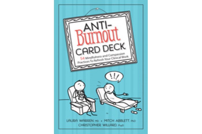 Anti-Burnout Card Deck: 54 Mindfulness and Compassion Practices To Refresh Your Clinical Work Anti-Burnout Card Deck: 54 Mindfulness and Compassion Practices To Refresh Your Clinical Work