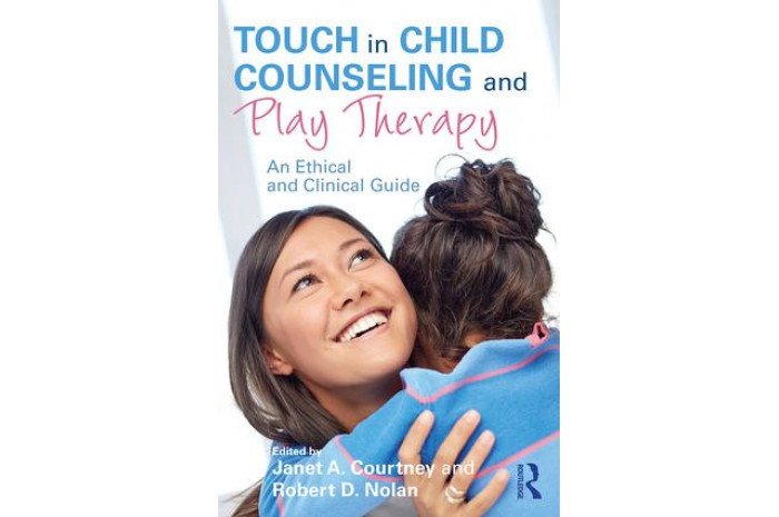 Touch in Child Counseling and Play Therapy: An Ethical and Clinical Guide Touch in Child Counseling and Play Therapy: An Ethical and Clinical Guide