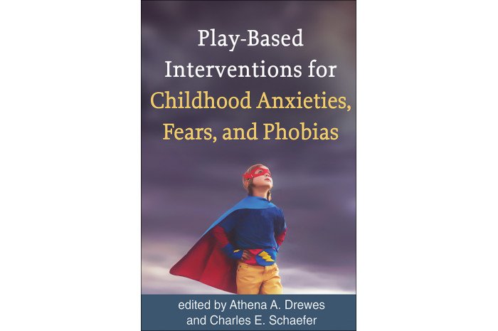 Play-Based Interventions for Childhood Anxieties, Fears, and Phobias Play-Based Interventions for Childhood Anxieties, Fears, and Phobias
