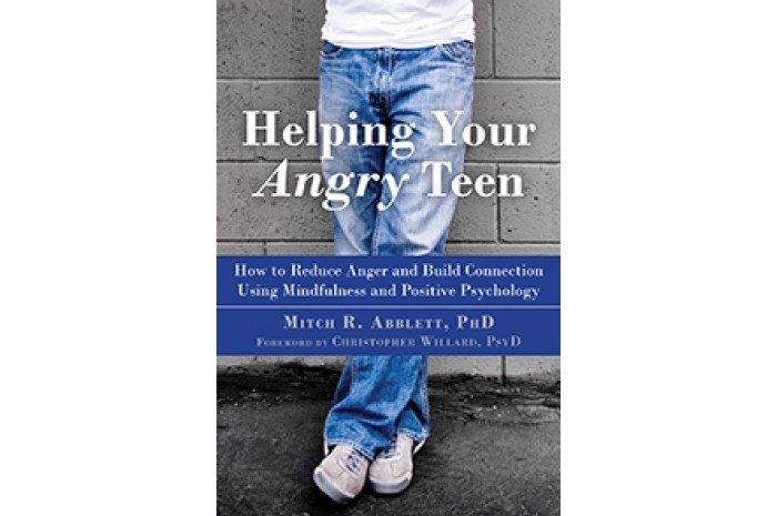 Helping Your Angry Teen: How to Reduce Anger and Build Connection Using Mindfulness Helping Your Angry Teen: How to Reduce Anger and Build Connection Using Mindfulness