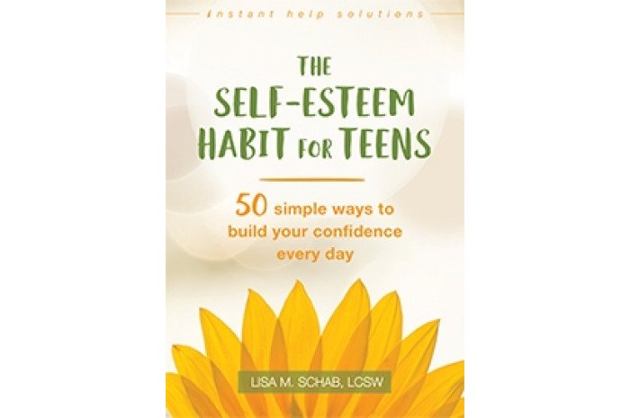 The Self-Esteem Habit for Teens: 50 Simple Ways to Build Your Confidence Every Day The Self-Esteem Habit for Teens: 50 Simple Ways to Build Your Confidence Every Day