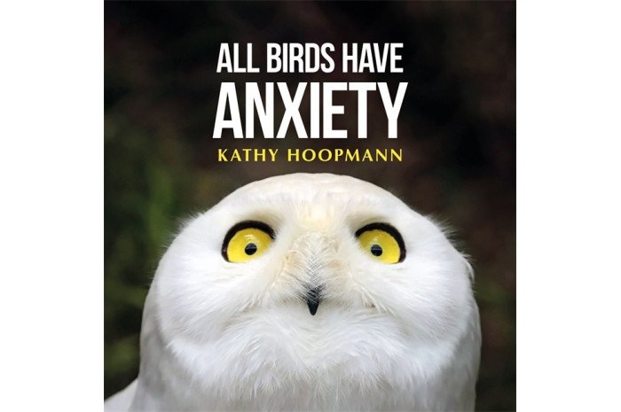 All Birds Have Anxiety All Birds Have Anxiety
