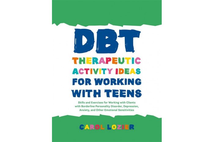 DBT Therapeutic Activity Ideas for Working with Teens DBT Therapeutic Activity Ideas for Working with Teens