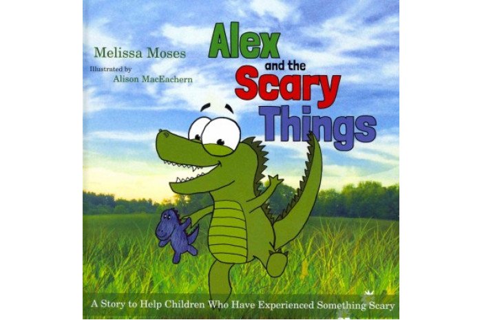 Alex and the Scary Things: A Story to Help Children Who Have Experienced Something Scary Alex and the Scary Things: A Story to Help Children Who Have Experienced Something Scary
