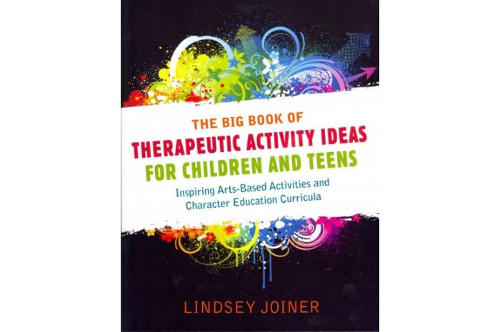 The Big Book of Therapeutic Activity Ideas for Children and Teens The Big Book of Therapeutic Activity Ideas for Children and Teens