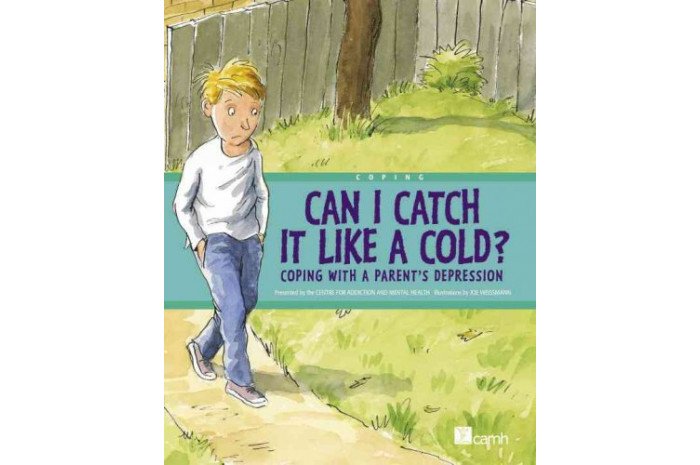 Can I Catch It Like a Cold?: Coping With a Parent's Depression Can I Catch It Like a Cold?: Coping With a Parent's Depression
