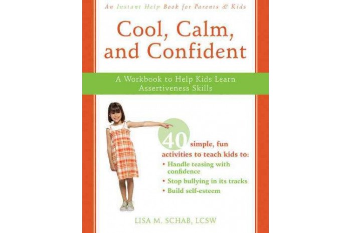 Cool, Calm, Confident: A Workbook to Help Kids Learn Assertiveness Skills Cool, Calm, Confident: A Workbook to Help Kids Learn Assertiveness Skills