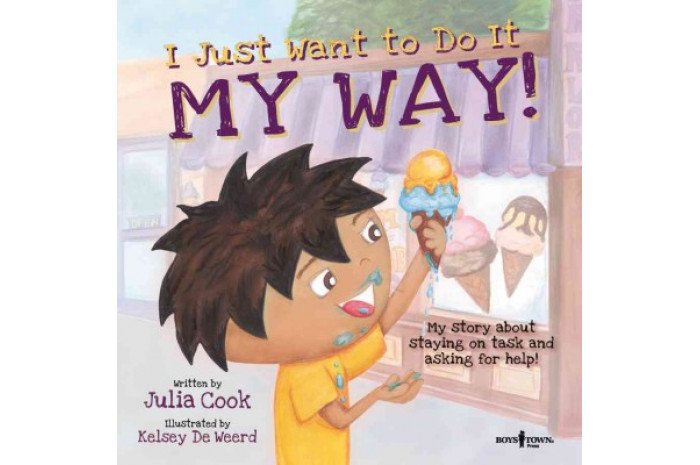 I Just Want to Do It My Way!: My Story About Staying on Task and Asking for Help I Just Want to Do It My Way!: My Story About Staying on Task and Asking for Help