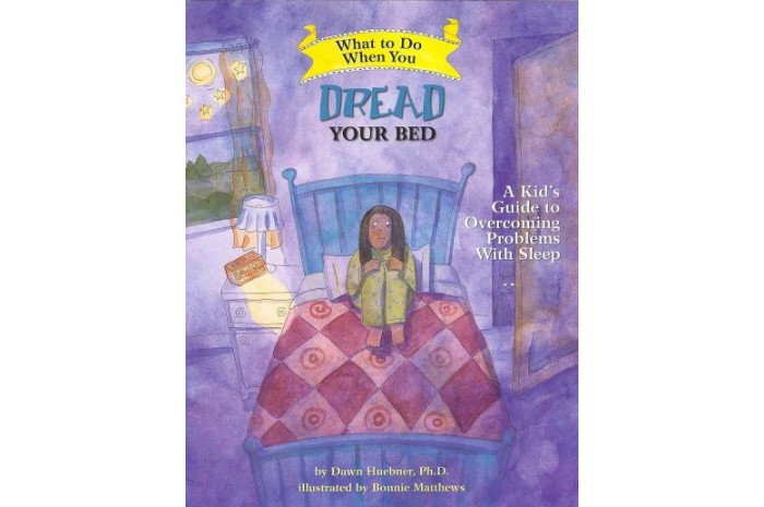 What to Do When You Dread Your Bed: A Kid's Guide to Overcoming Problems With Sleep What to Do When You Dread Your Bed: A Kid's Guide to Overcoming Problems With Sleep