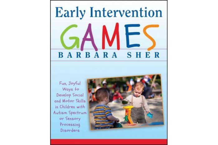 Early Intervention Games: Fun Ways to Develop Social and Motor Skills in Children With Autism or Sensory Disorders Early Intervention Games: Fun Ways to Develop Social and Motor Skills in Children With Autism or Sensory Disorders