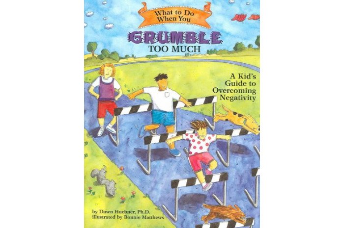 What to Do When You Grumble Too Much: A Kid's Guide to Overcoming Negativity What to Do When You Grumble Too Much: A Kid's Guide to Overcoming Negativity