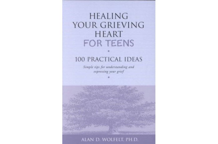Healing Your Grieving Heart for Teens: 100 Practical Ideas Healing Your Grieving Heart for Teens: 100 Practical Ideas