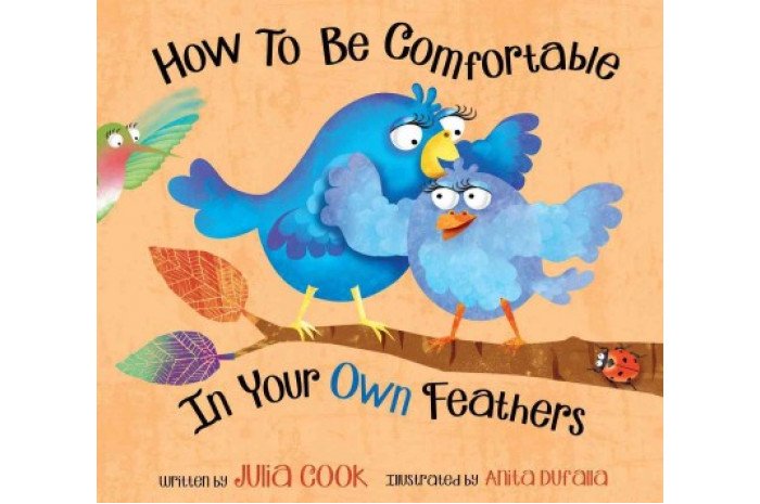 How to Be Comfortable in Your Own Feathers How to Be Comfortable in Your Own Feathers