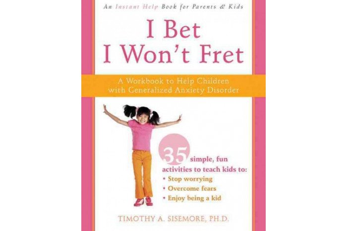 I Bet I Won't Fret: A Workbook to Help Children With Generalized Anxiety Disorder I Bet I Won't Fret: A Workbook to Help Children With Generalized Anxiety Disorder