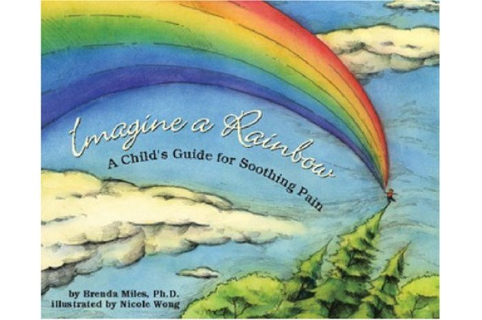 Imagine a Rainbow: A Child's Guide for Soothing Pain Imagine a Rainbow: A Child's Guide for Soothing Pain