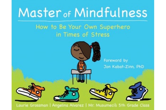 Master of Mindfulness: How to Be Your Own Superhero in Times of Stress Master of Mindfulness: How to Be Your Own Superhero in Times of Stress