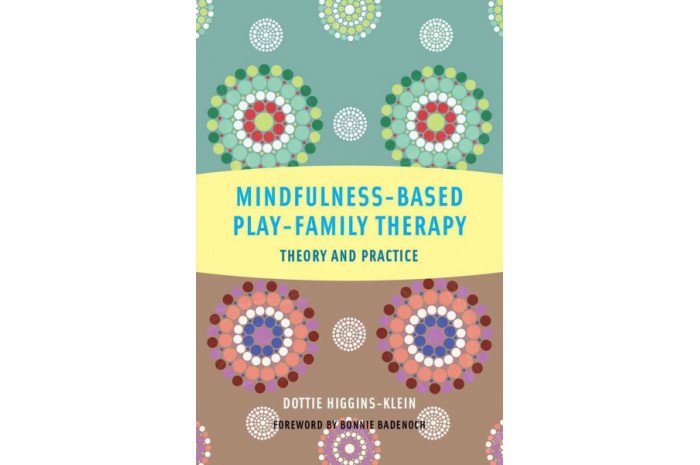 Mindfulness-Based Play-Family Therapy: Theory and Practice Mindfulness-Based Play-Family Therapy: Theory and Practice