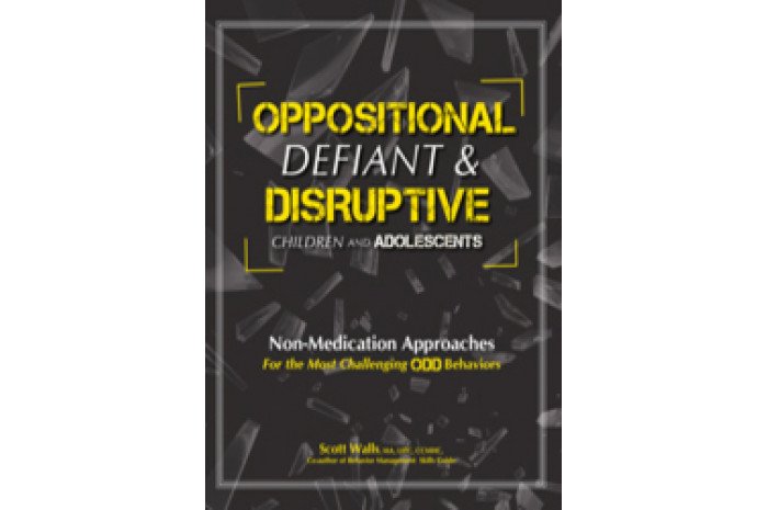 Oppositional, Defiant & Disruptive Children and Adolescents: Non-Medication Approaches Oppositional, Defiant & Disruptive Children and Adolescents: Non-Medication Approaches