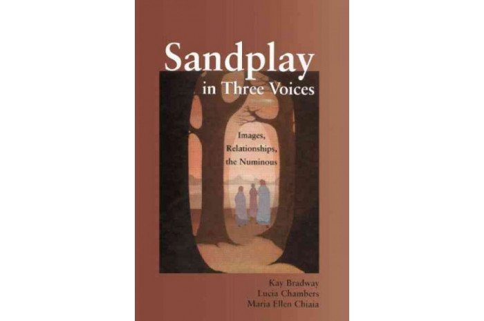 Sandplay in Three Voices: Images, Relationships, the Numinous Sandplay in Three Voices: Images, Relationships, the Numinous