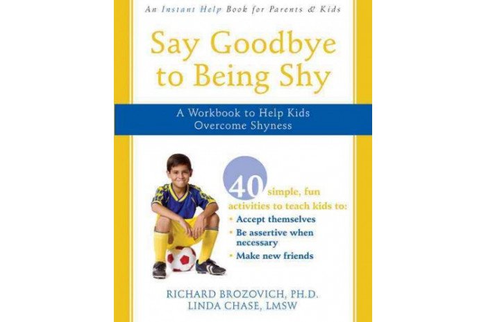 Say Goodbye to Being Shy: A Workbook to Help Kids Overcome Shyness Say Goodbye to Being Shy: A Workbook to Help Kids Overcome Shyness
