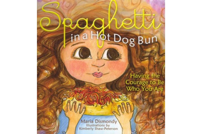 Spaghetti in a Hot Dog Bun: Having the Courage to Be Who You Are Spaghetti in a Hot Dog Bun: Having the Courage to Be Who You Are