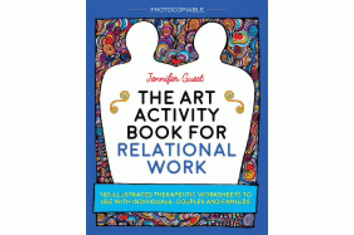 The Art Activity Book for Relational Work for Individuals, Couples and Families The Art Activity Book for Relational Work for Individuals, Couples and Families