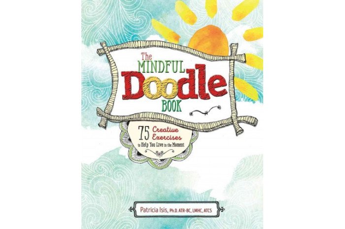 The Mindful Doodle Book: 75 Creative Exercises to Help You Live in the Moment The Mindful Doodle Book: 75 Creative Exercises to Help You Live in the Moment
