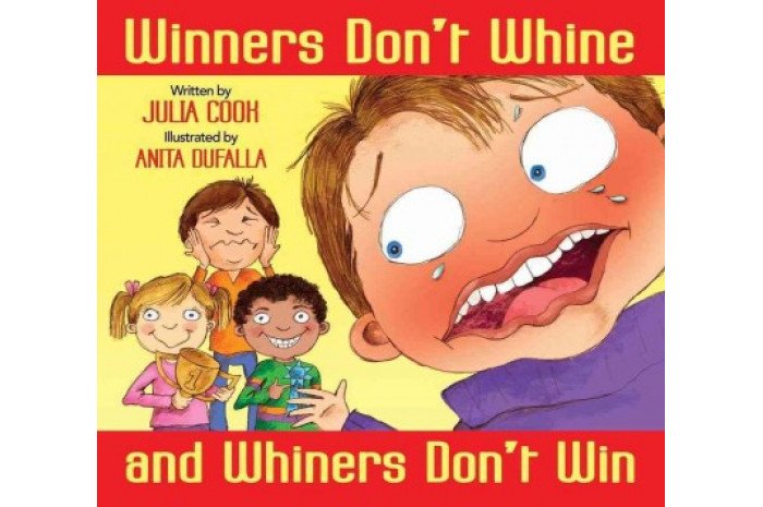 Winners Don't Whine and Whiners Don't Win Winners Don't Whine and Whiners Don't Win