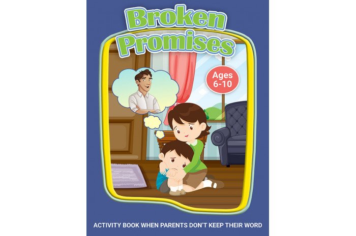 Broken Promises: When Parents Don't Keep Their Word Broken Promises: When Parents Don't Keep Their Word
