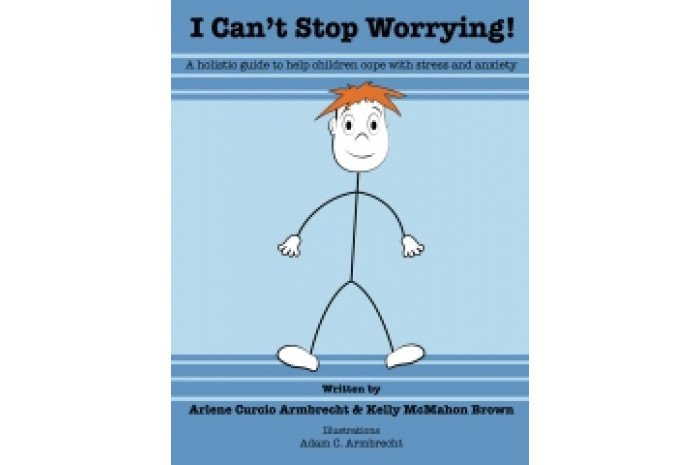 I Can't Stop Worrying: A Holistic Guide to Help children Cope with Stress and Anxiety I Can't Stop Worrying: A Holistic Guide to Help children Cope with Stress and Anxiety