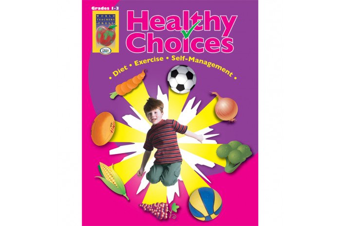 Healthy Choices: A Positive Approach to Healthy Living (Grades 1-3) Healthy Choices: A Positive Approach to Healthy Living (Grades 1-3)