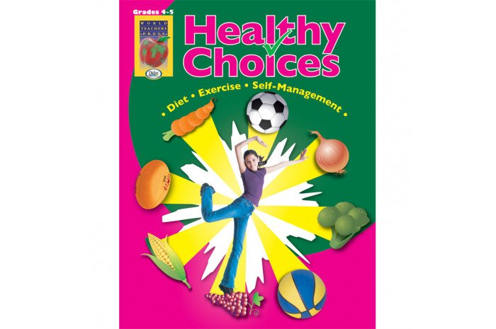 Healthy Choices: A Positive Approach to Healthy Living (Grades 4-5) Healthy Choices: A Positive Approach to Healthy Living (Grades 4-5)