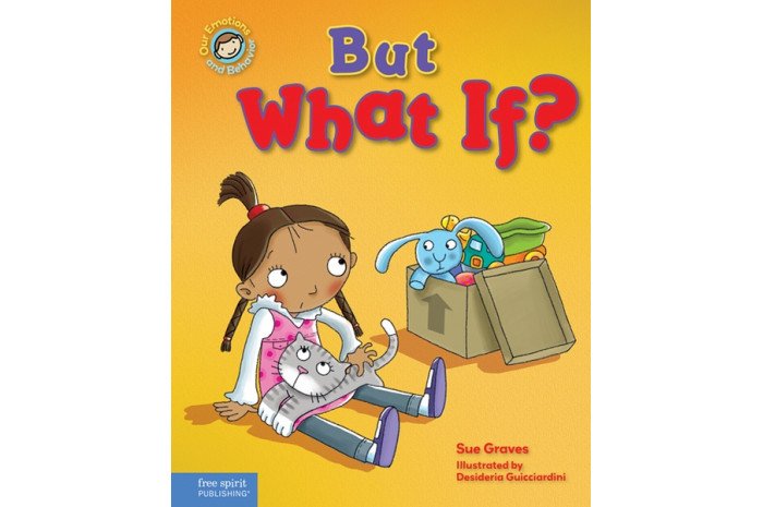 But What If? A Book About Feeling Worried But What If? A Book About Feeling Worried