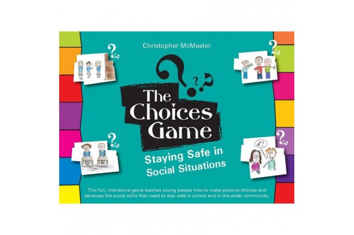 The Choices Game: Staying Safe in Social Situations The Choices Game: Staying Safe in Social Situations