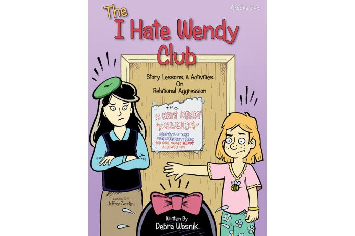 The I Hate Wendy Club: Story, Lessons, & Activities on Relational Aggression The I Hate Wendy Club: Story, Lessons, & Activities on Relational Aggression