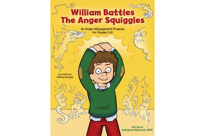 William Battles the Anger Squiggles: Anger Management Curriculum William Battles the Anger Squiggles: Anger Management Curriculum