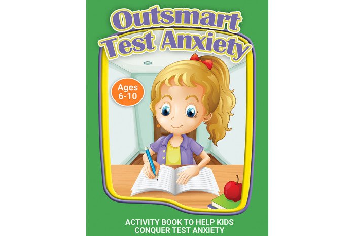Outsmart Test Anxiety: A Workbook to Help Kids Conquer Test Anxiety Outsmart Test Anxiety: A Workbook to Help Kids Conquer Test Anxiety