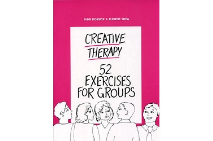 Creative Therapy I: 52 Exercises for Groups Creative Therapy I: 52 Exercises for Groups