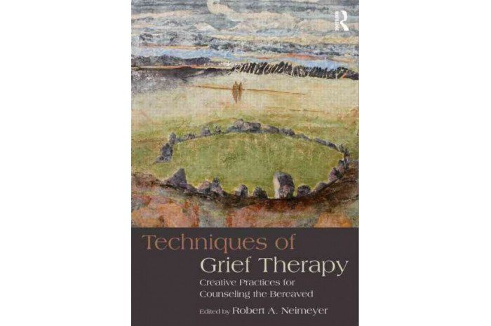 Techniques in Grief Therapy: Creative Practices for Counseling the Bereaved Techniques in Grief Therapy: Creative Practices for Counseling the Bereaved