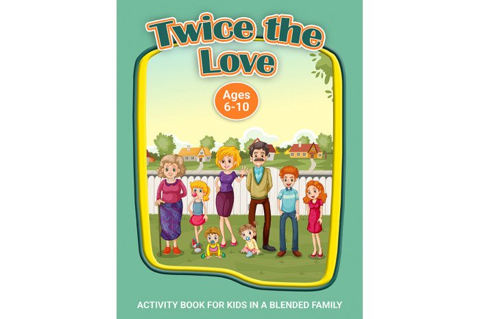 Twice the Love: A Workbook for Kids in Blended Families Twice the Love: A Workbook for Kids in Blended Families
