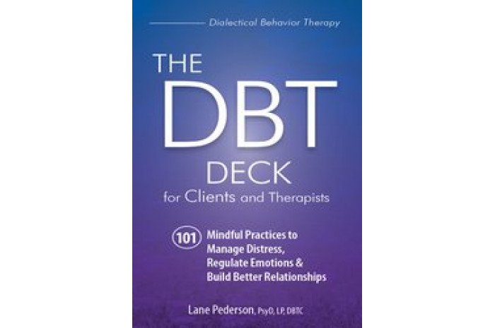 The DBT Deck for Clients and Therapists: 101 Mindful Practices The DBT Deck for Clients and Therapists: 101 Mindful Practices
