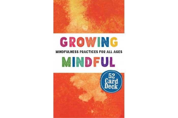 Growing Mindful Card Deck: Mindfulness Practices for All Ages Growing Mindful Card Deck: Mindfulness Practices for All Ages