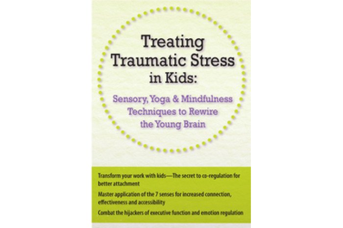 Treating Traumatic Stress in Kids DVD: Sensory, Yoga & Mindfulness Techniques to Rewire the Young Brain Treating Traumatic Stress in Kids DVD: Sensory, Yoga & Mindfulness Techniques to Rewire the Young Brain