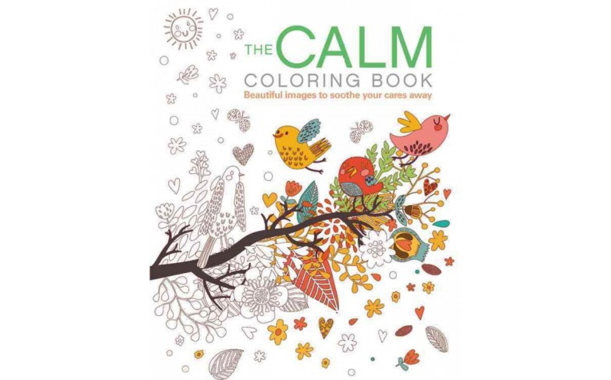 The Calm Coloring Book Beautiful Images to Soothe Your Cares Away Books